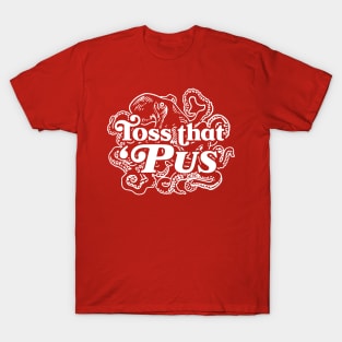 Toss That Pus T-Shirt